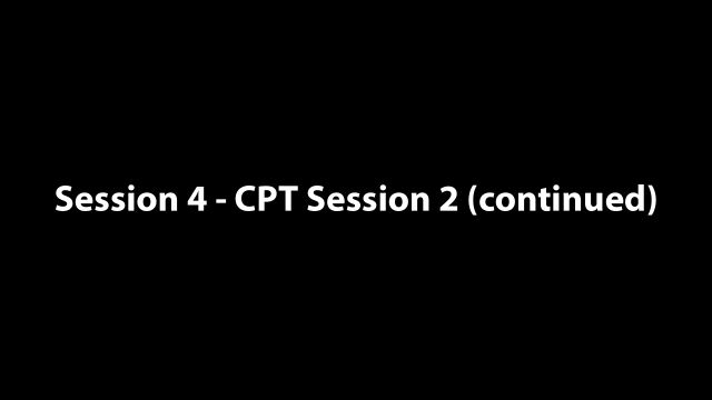 Session 4 - CPT Session 2 (continued) - -CPT Session 2-1- - 11-30