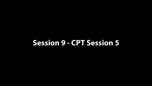 Session 9 - CPT Session 5 - -Jake Session 5- - 01-07