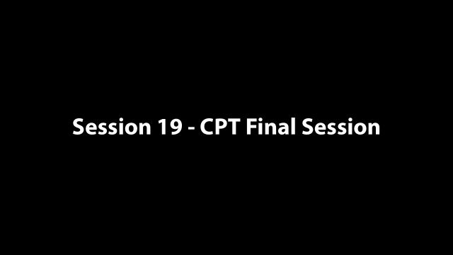 Session 19 - CPT Session Final - -CPT Session Final- - 03-18-21